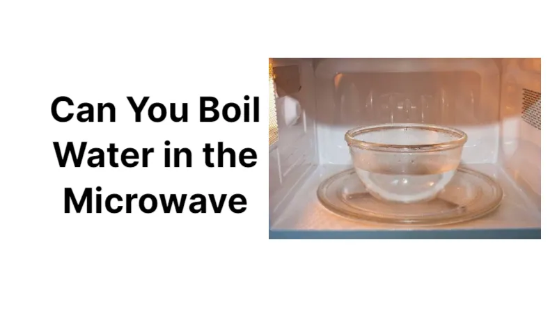 Can You Boil Water in a Microwave? Consider the Safety
