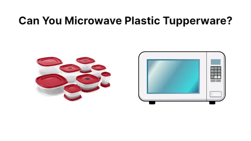 Can You Microwave Plastic Tupperware? Read the Ultimate Guide