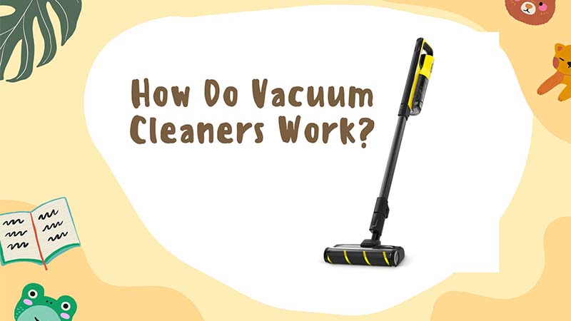 How Do Vacuum Cleaners Work Basic Guidelines