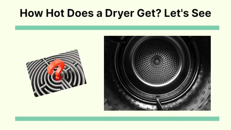 How Hot Does a Dryer Get? Let’s See