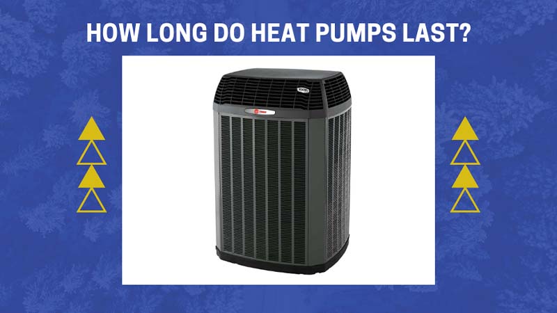 How Long Do Heat Pumps Last Time to Replace