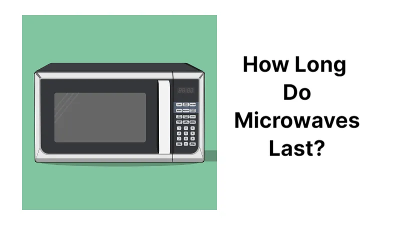 How Long Do Microwaves Last? All Explained