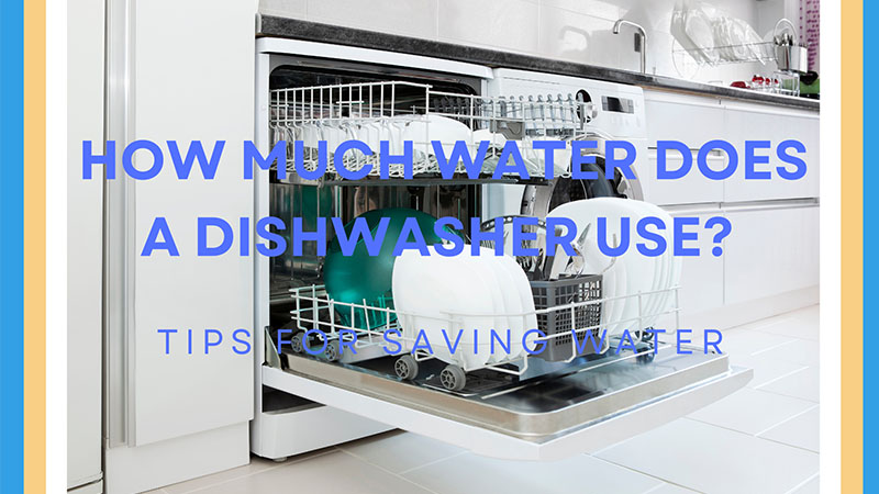 How Much Water Does a Dishwasher Use Tips for Saving Water