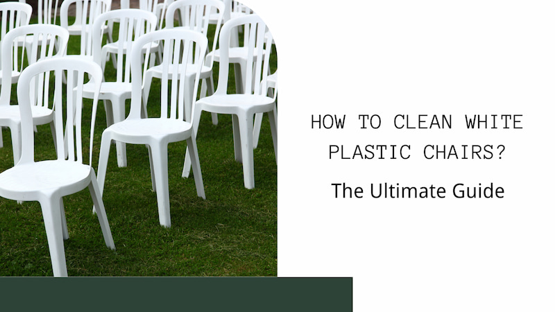 How to Clean White Plastic Chairs the Ultimate Guide
