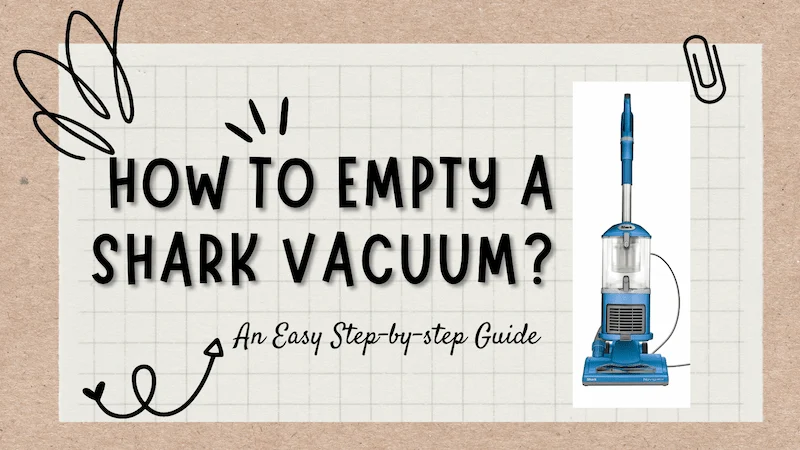 How to Empty a Shark Vacuum? An Easy Step-by-step Guide