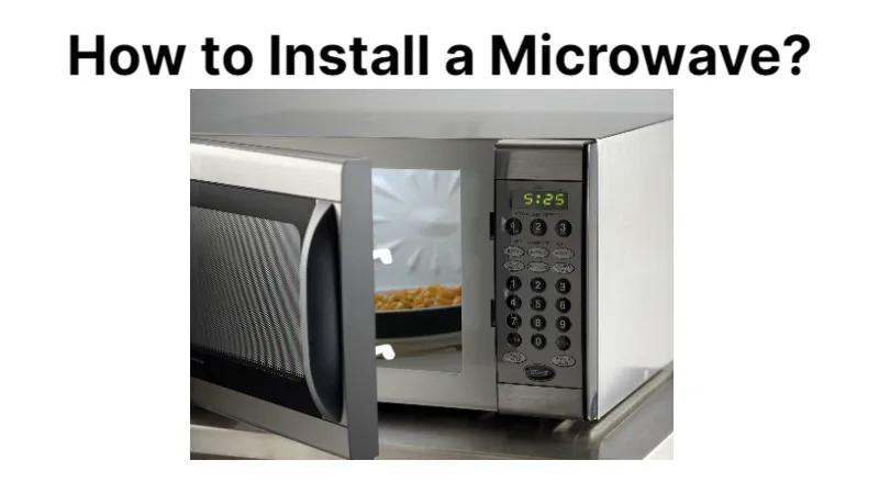 How to Install a Microwave? Guide for Installation