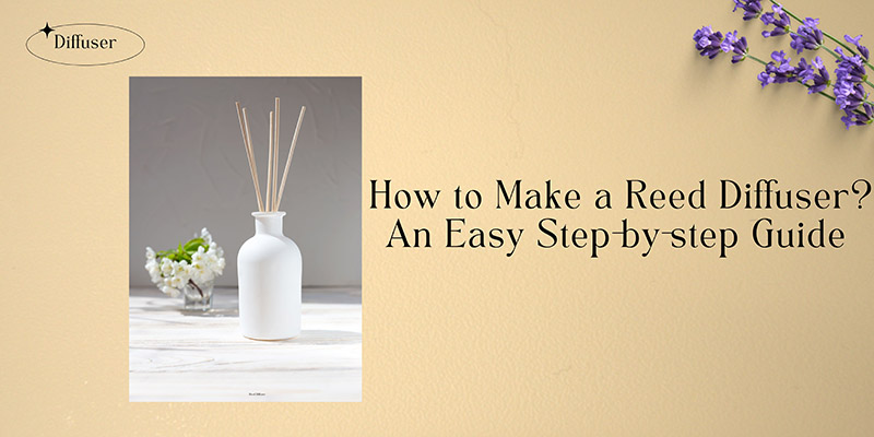 How to Make a Reed Diffuser An Easy Step-by-step Guide