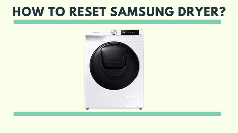 How to Reset Samsung Dryer? Quick Look!