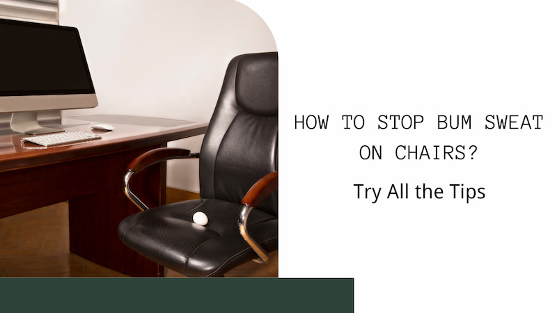 How to Stop Bum Sweat on Chairs Try All the Tips