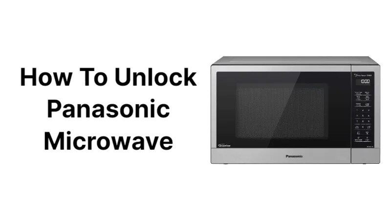 How to Unlock Panasonic Microwave? Follow the Guide