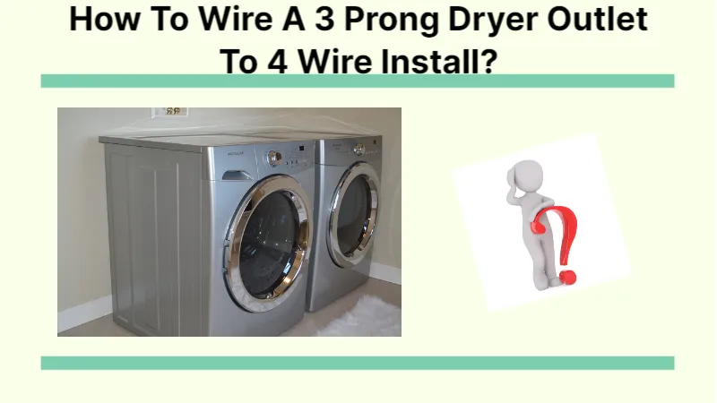How to Wire a 3 Prong Dryer Outlet to 4 Wire Install? Click In!