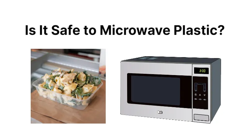 Is It Safe to Microwave Plastic? All Explained