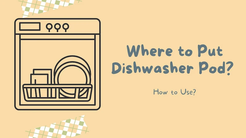 Where to Put Dishwasher Pod? How to Use?
