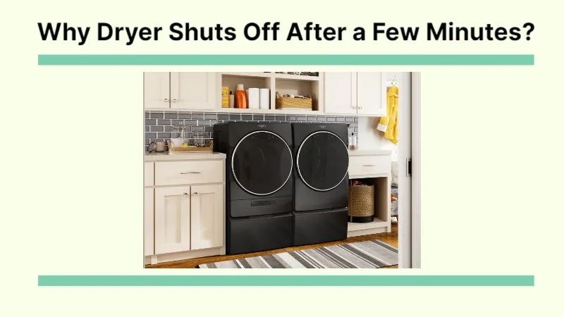 Why Dryer Shuts Off After a Few Minutes? What to Do?