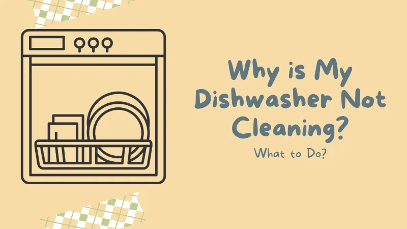 Why is My Dishwasher Not Cleaning? What to Do?