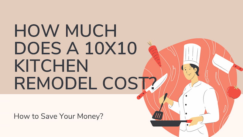How Much Does a 10×10 Kitchen Remodel Cost? How to Save Your Money?