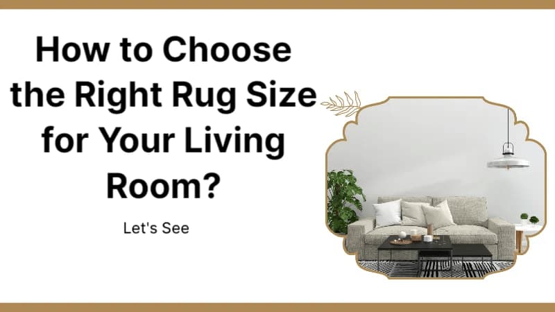 How to Choose the Right Rug Size for Your Living Room? Let’s See