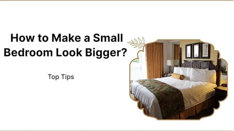 How to Make a Small Bedroom Look Bigger? Top Tips