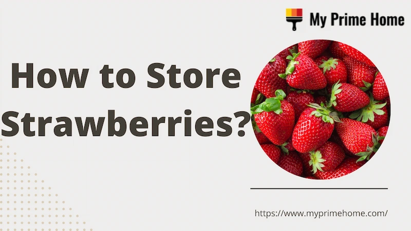 How to Store Strawberries? Find the Best Way!
