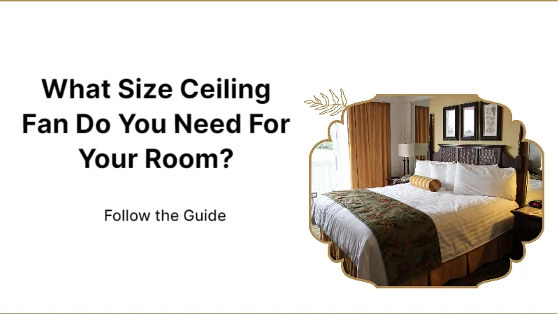 What Size Ceiling Fan Do You Need for Your Room? Follow the Guide