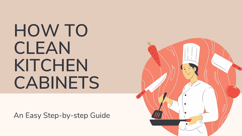 How to Clean Kitchen Cabinets? An Easy Step-by-step Guide